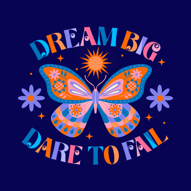 Dream Big Dare To Fail by createdbyginny