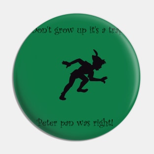 dont grow up its a trap Pin