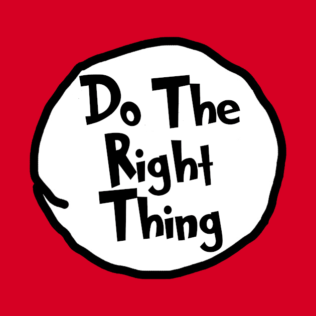 Do The Right Thing - Dr Seuss by Bigfinz