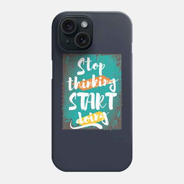 Stop Thinking, Start Doing Phone Case by CreativeIkbar Prints