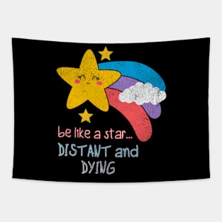 Be Like a Star Distant and Dying Sarcastic Kawaii Funny Offensive Tapestry