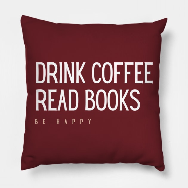 Drink coffee, read books, be happy Pillow by Vibe Check T-shirts