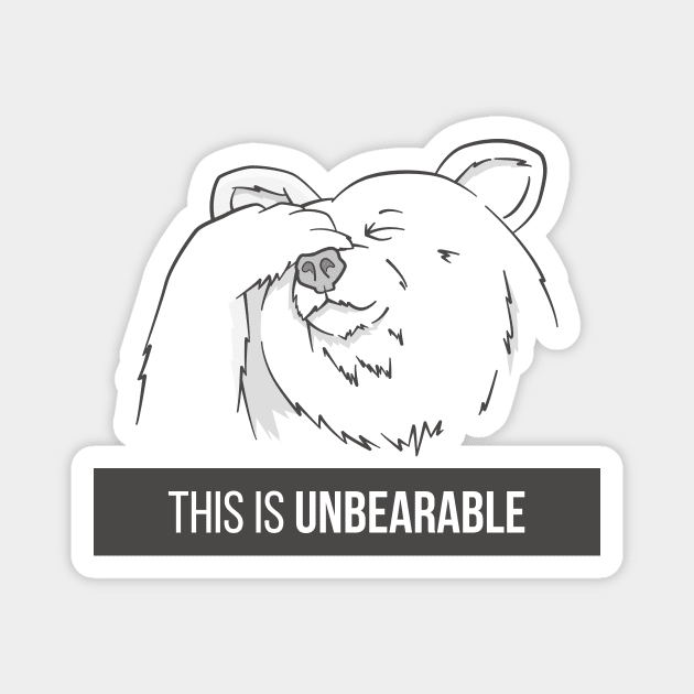 This Is Unbearable Magnet by slugbunny