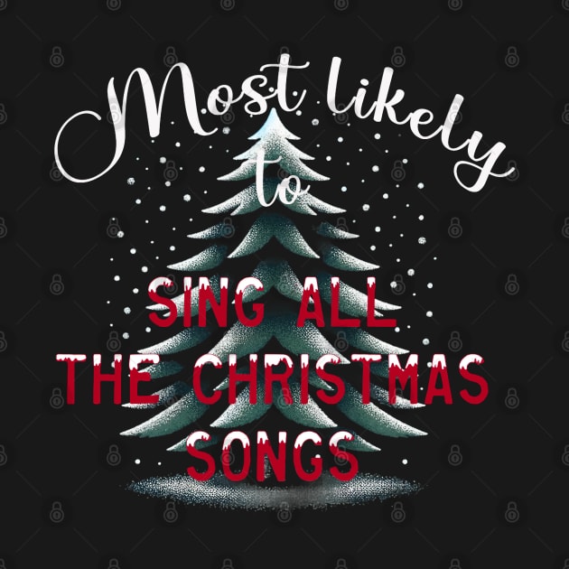 Most Likely To Sing All The Christmas Songs by WorldByFlower