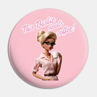 Barbie needs coffee Pin