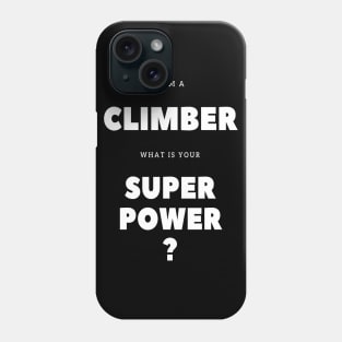 I'm a climber what is your super power? Phone Case