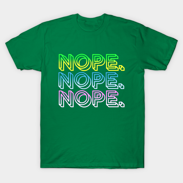 nope. - Nope - T-Shirt