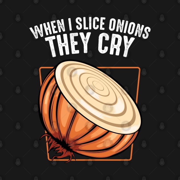 Onion - When I Slice Onions They Cry - Funny Saying by Lumio Gifts