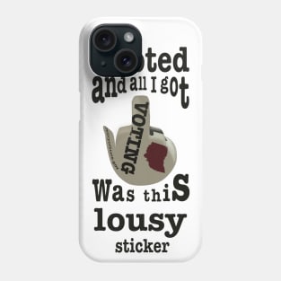 I've voted and all I got was this lousy sticker Phone Case