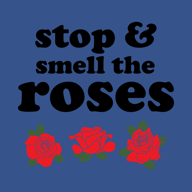 Stop and smell the roses t shirt by worshiptee