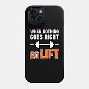 When Nothing Goes Right Go Lift Phone Case