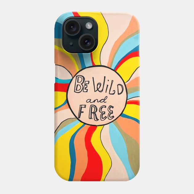 Be wild and free Phone Case by MyCraftyNell