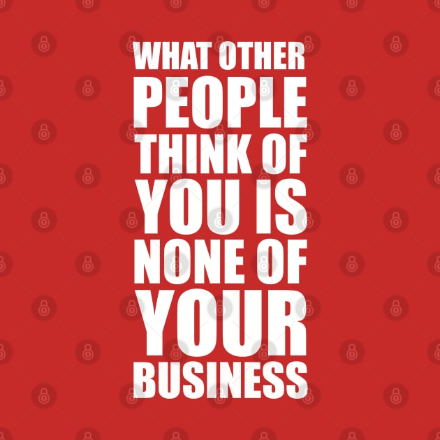 What other people think of you is none of your business quote by EnglishGent