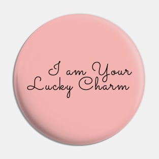 I am your lucky charm Pin