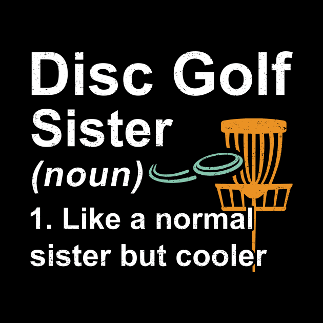 Disc Golf Sister Noun Like A Normal Sister But Cooler by kateeleone97023