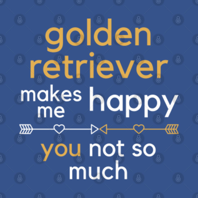 Discover Golden Retriever Makes Me Happy – Golden Retriever Lover | Funny Dog Gift| Printifish - Golden Retriever Lover - T-Shirt
