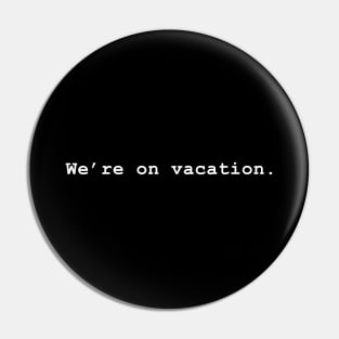 We're on vacation. Pin