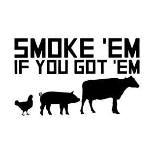 Smoke Em If You Got Em T-Shirt