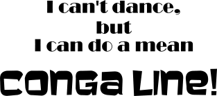 I can't dance- Conga Line Humor Magnet