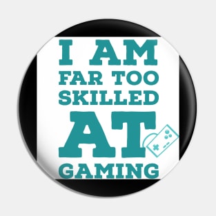 I am far too good at gaming | Gaming Pin