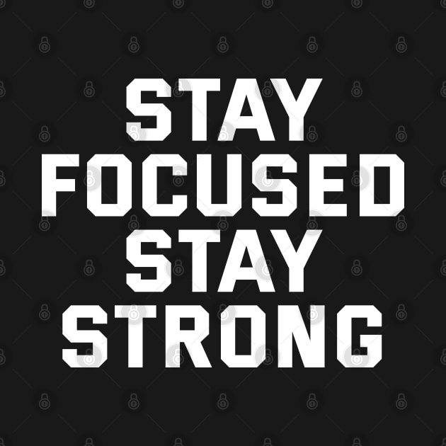 Stay Focused Stay Strong by Texevod