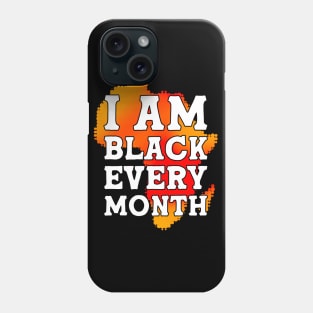 I Am Black Every Month Black History Month Phone Case