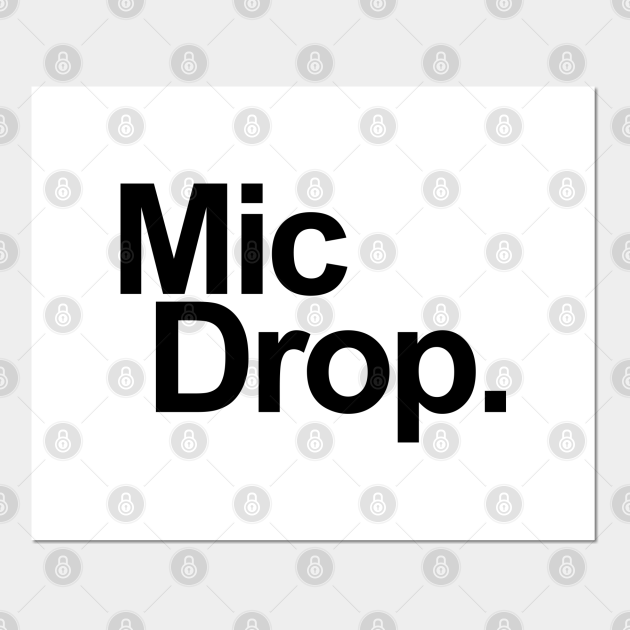 MIC DROPMIC DROP - Mic Drop - Posters and Art Prints | TeePublic
