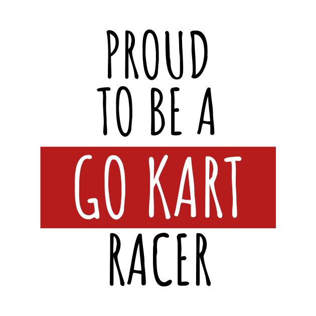 Proud to be a go kart racer by maxcode