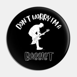 Don't Worry I'm A Bassist Pin