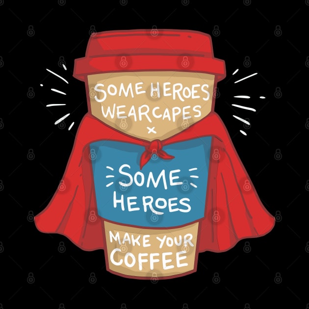 Coffee Superhero T-Shirt and Gift - Some Heroes wear Capes - Some Heroes make your Coffee by Shirtbubble