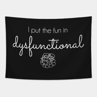 I Put the Fun in Dysfunctional - white text Tapestry