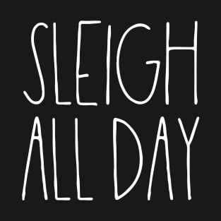 Sleigh all day T-Shirt