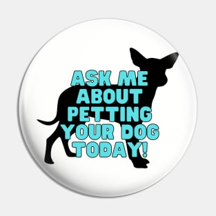 Ask me about petting your dog Pin