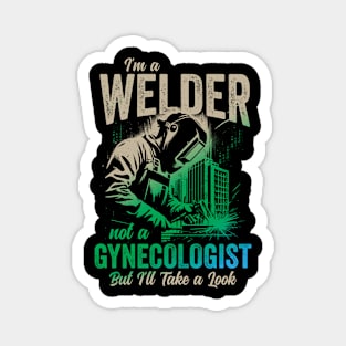 I'm a Welder Not a Gynecologist But I'll Take a Look Magnet