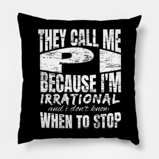 They Call me PI Because I'm Irrational, Funny Math Quote Design Pillow