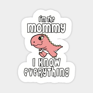 Im The Mommy I Know Everything Mom Magnet