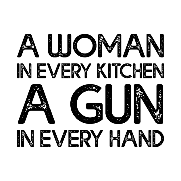 A Woman In Every Kitchen A Gun In Every Hand by DesignergiftsCie