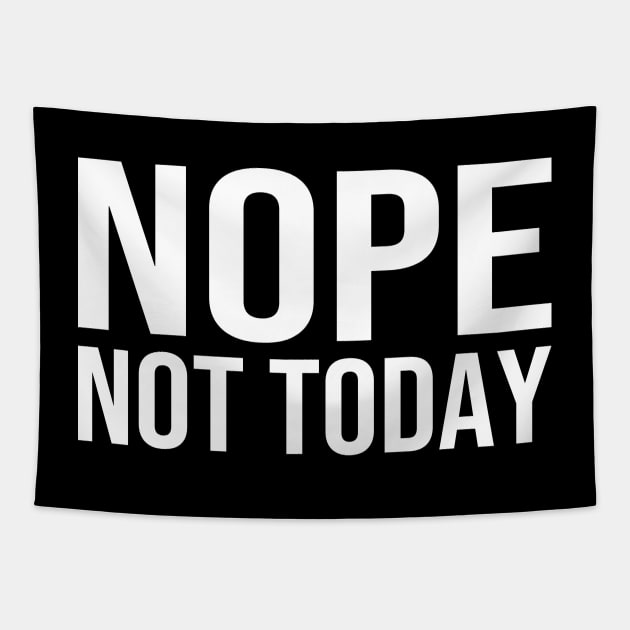 Nope Not Today Tapestry by DragonTees