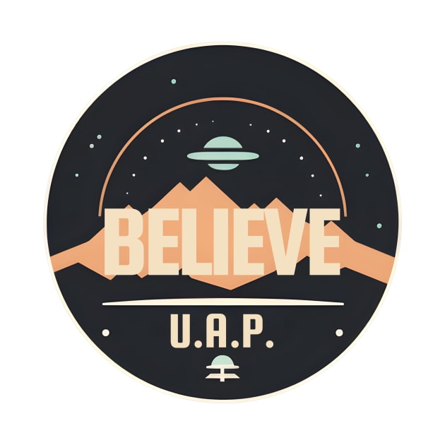 Believe - UAP - UFO by My Geeky Tees - T-Shirt Designs