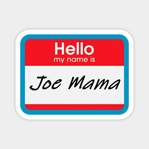 Hello, My Name is Joe Mama Magnet by Stupidi-Tees