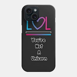 Lol You're Not A Unicorn Phone Case