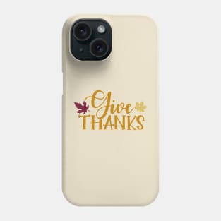 Give Thanks Phone Case