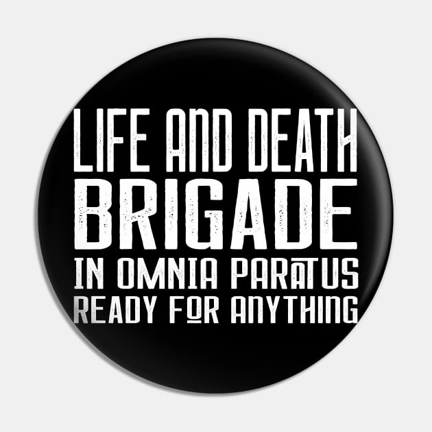 Life and Death Brigade - In Omnia Paratus - Ready for Anything Pin by Stars Hollow Mercantile