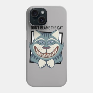 DON'T BLAME THE SMILING CAT Phone Case