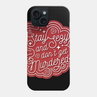 Stay Sexy and Don't Get Murdered Typography Phone Case