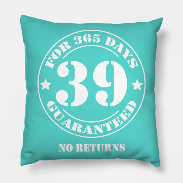 Birthday 39 for 365 Days Guaranteed Pillow by fumanigdesign