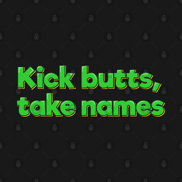 Kick Butts, Take Names by ardp13