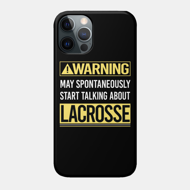 Warning About Lacrosse - Lacrosse - Phone Case