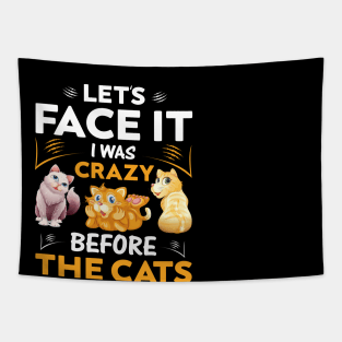 Let's Face It I Was Crazy Before The Cats Funny Cat Lover Tapestry