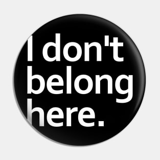 I don't belong here. Pin